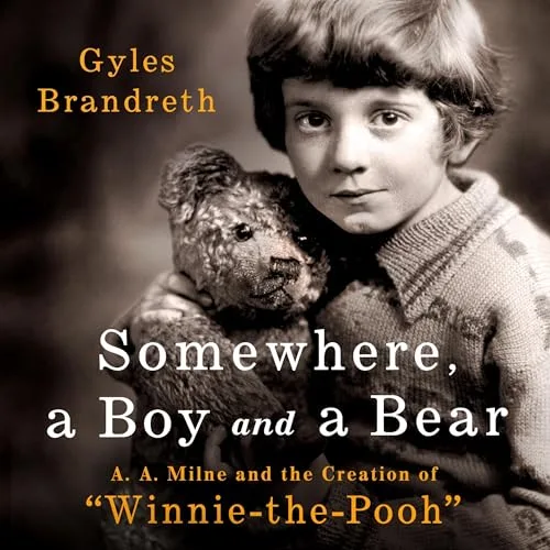 Somewhere, a Boy and a Bear By Gyles Brandreth